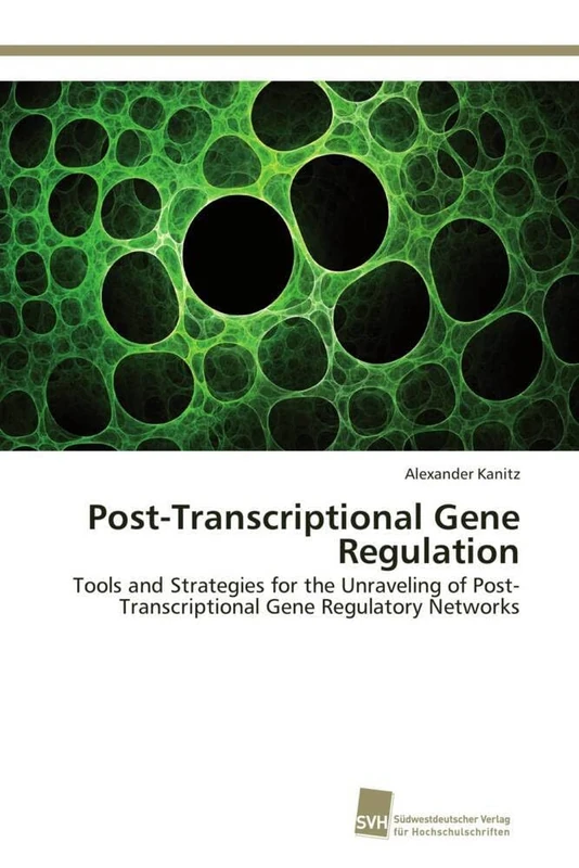 Post-Transcriptional Gene Regulation: Tools and Strategies for the Unraveling of Post-Transcriptional Gene Regulatory Networks