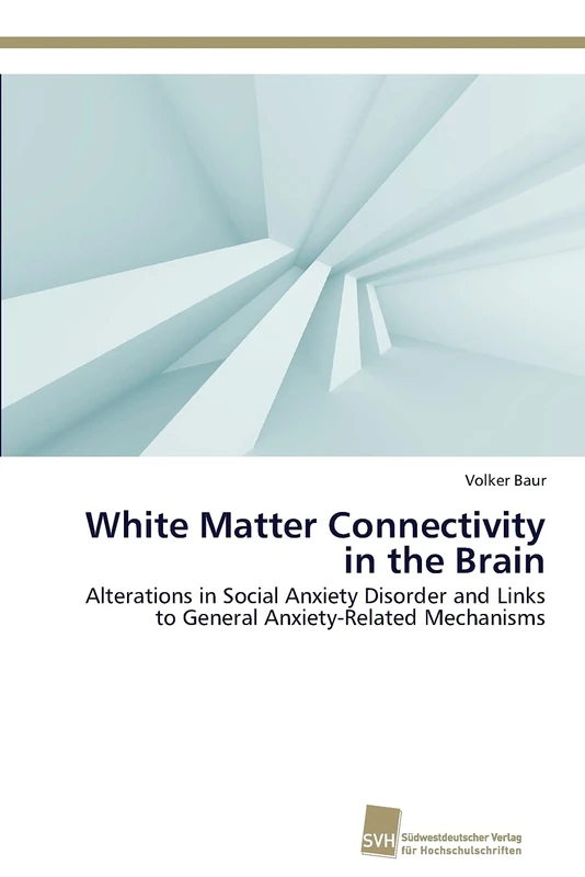 White Matter Connectivity in the Brain: Alterations in Social Anxiety Disorder and Links to General Anxiety-Related Mechanisms - Image 1
