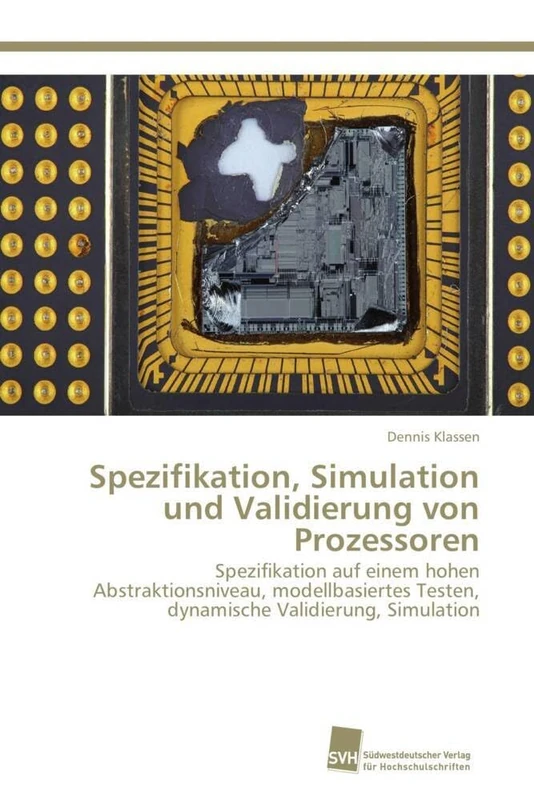 Spezifikation, Simulation und Validierung von Prozessoren: Spezifikation auf einem hohen Abstraktionsniveau, modellbasiertes Testen, dynamische Validierung, Simulation