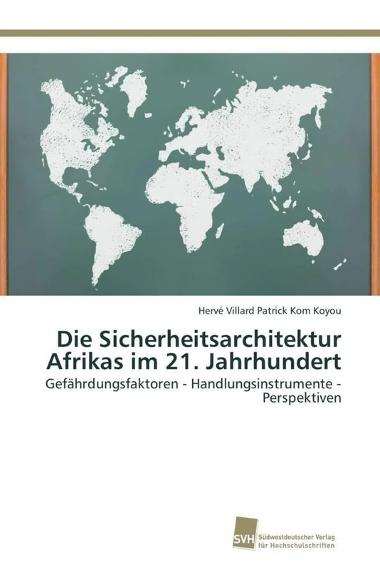 Die Sicherheitsarchitektur Afrikas im 21. Jahrhundert: Gefährdungsfaktoren - Handlungsinstrumente - Perspektiven