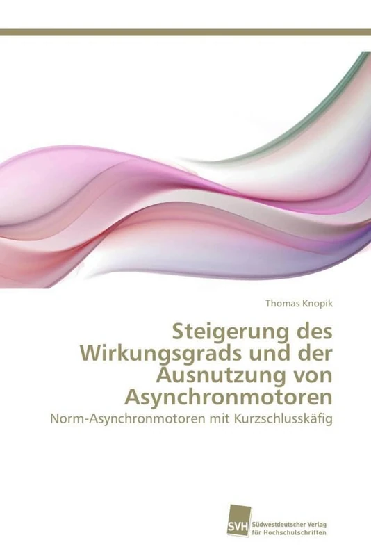 Steigerung des Wirkungsgrads und der Ausnutzung von Asynchronmotoren: Norm-Asynchronmotoren mit Kurzschlusskäfig
