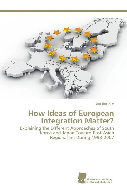 How Ideas of European Integration Matter?: Explaining the Different Approaches of South Korea and Japan Toward East Asian Regionalism During 1998-2007