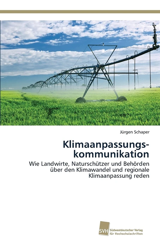 Klimaanpassungskommunikation: Wie Landwirte, Naturschützer und Behörden über den Klimawandel und regionale Klimaanpassung reden