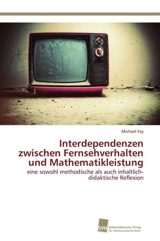 Interdependenzen zwischen Fernsehverhalten und Mathematikleistung: eine sowohl methodische als auch inhaltlich-didaktische Reflexion