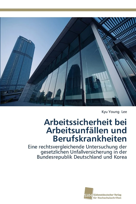 Arbeitssicherheit bei Arbeitsunfällen und Berufskrankheiten: Eine rechtsvergleichende Untersuchung der gesetzlichen Unfallversicherung in der Bundesrepublik Deutschland und Korea