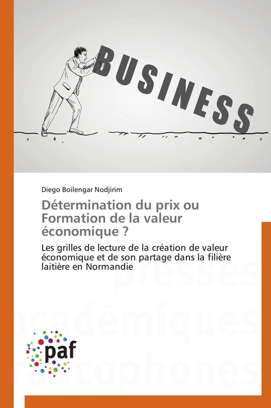 Détermination du prix ou Formation de la valeur économique ?: Les grilles de lecture de la création de valeur économique et de son partage dans la filière laitière en Normandie (Omn.Pres.Franc.)