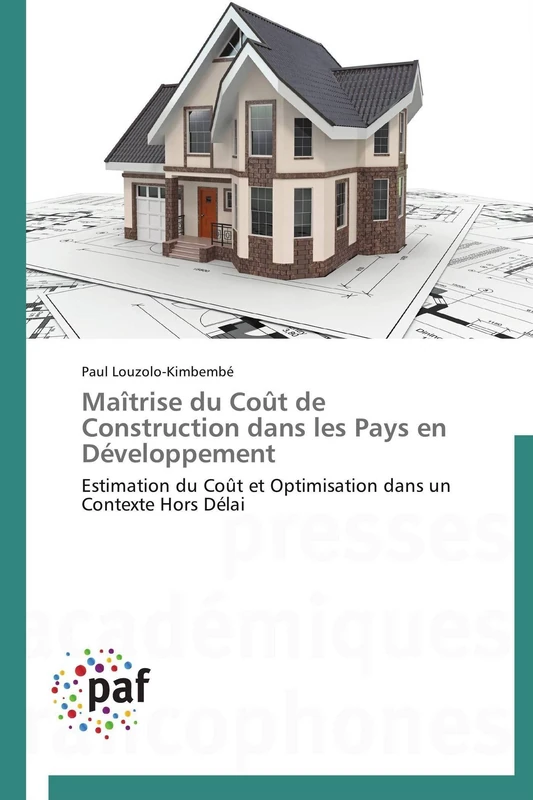 Maîtrise du Coût de Construction dans les Pays en Développement: Estimation du Coût et Optimisation dans un Contexte Hors Délai (Omn.Pres.Franc.)