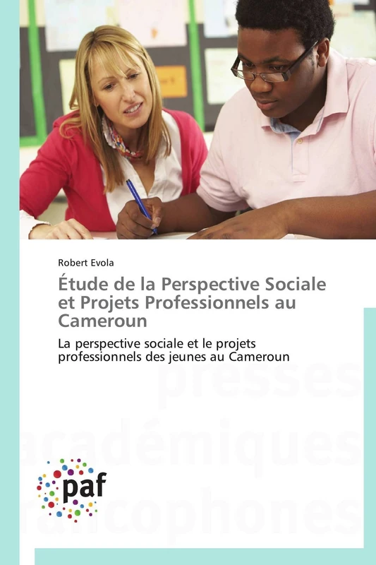 Étude de la Perspective Sociale et Projets Professionnels au Cameroun: La perspective sociale et le projets professionnels des jeunes au Cameroun (Omn.Pres.Franc.)