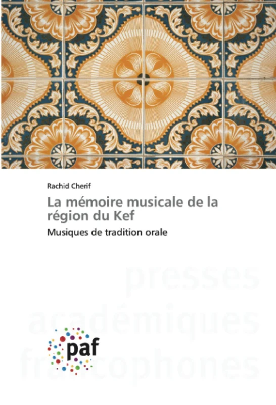 La mémoire musicale de la région du Kef: Musiques de tradition orale