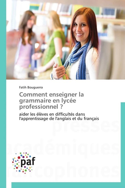 Comment enseigner la grammaire en lycée professionnel ?: aider les élèves en difficultés dans l'apprentissage de l'anglais et du français (Omn.Pres.Franc.)