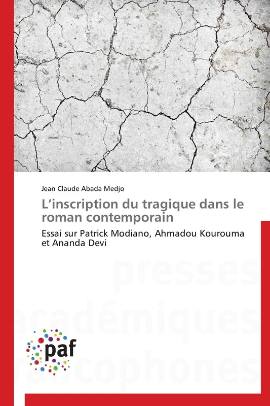 L’inscription du tragique dans le roman contemporain: Essai sur Patrick Modiano, Ahmadou Kourouma et Ananda Devi (Omn.Pres.Franc.)