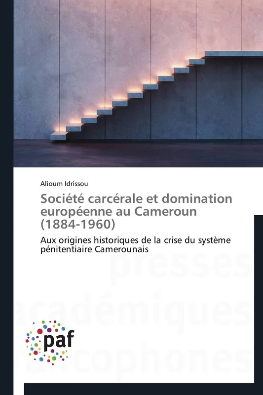 Société carcérale et domination européenne au Cameroun (1884-1960): Aux origines historiques de la crise du système pénitentiaire Camerounais (Omn.Pres.Franc.) - Image 1