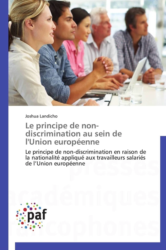 Le principe de non-discrimination au sein de l'Union européenne: Le principe de non-discrimination en raison de la nationalité appliqué aux ... de l’Union européenne (Omn.Pres.Franc.)