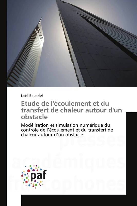 Etude de l'écoulement et du transfert de chaleur autour d'un obstacle: Modélisation et simulation numérique du contrôle de l’écoulement et du ... autour d’un obstacle (Omn.Pres.Franc.)