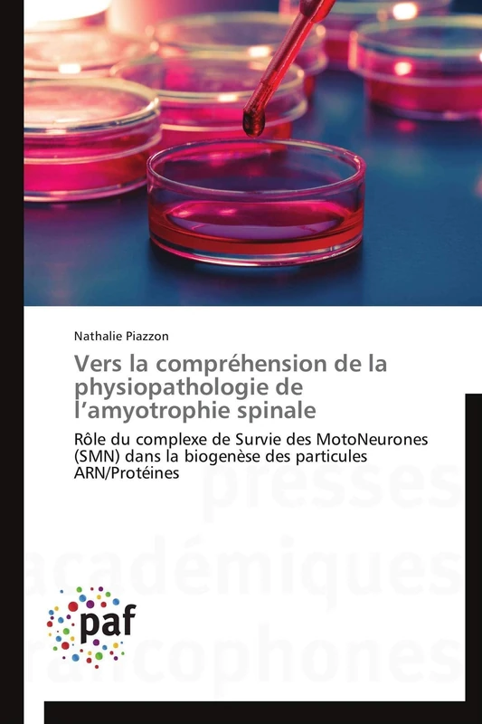 Vers la compréhension de la physiopathologie de l’amyotrophie spinale: Rôle du complexe de Survie des MotoNeurones (SMN) dans la biogenèse des particules ARN/Protéines (Omn.Pres.Franc.)