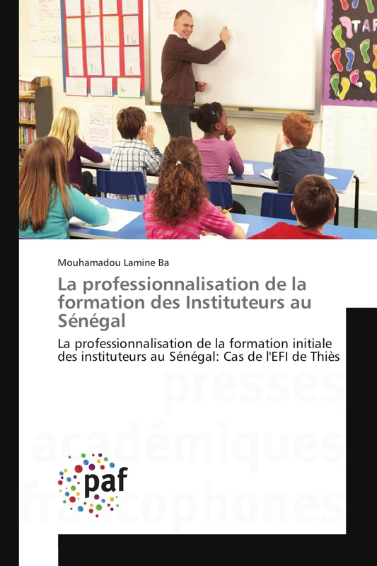 La professionnalisation de la formation des Instituteurs au Sénégal: La professionnalisation de la formation initiale des instituteurs au Sénégal: Cas de l'EFI de Thiès - Image 1