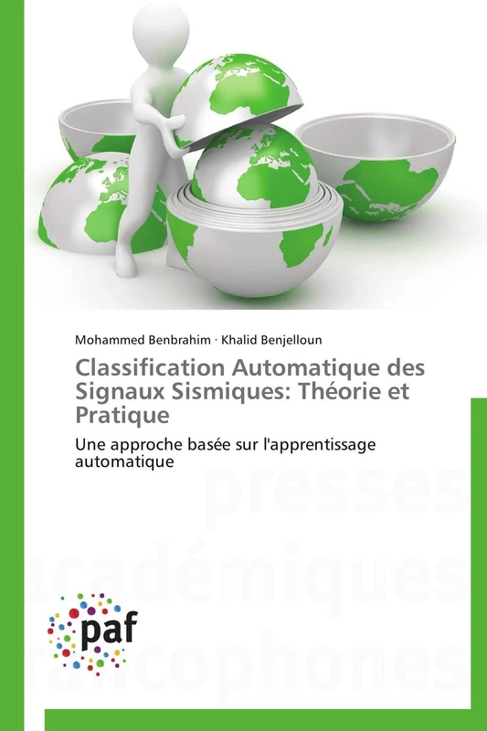 Classification Automatique des Signaux Sismiques: Théorie et Pratique: Une approche basée sur l'apprentissage automatique (Omn.Pres.Franc.)