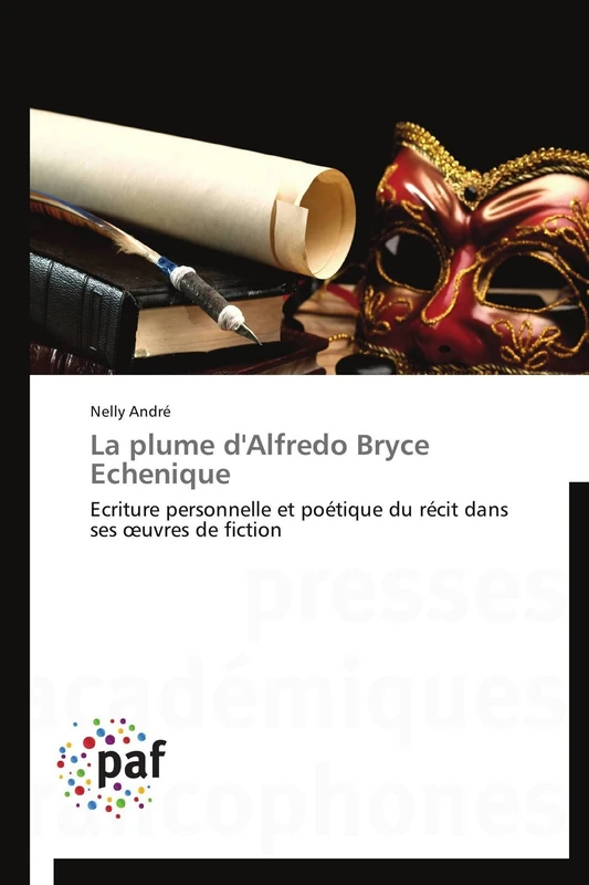 La plume d'Alfredo Bryce Echenique: Ecriture personnelle et poétique du récit dans ses œuvres de fiction (Omn.Pres.Franc.)
