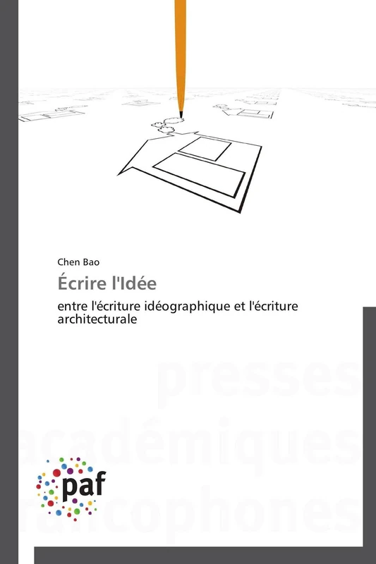Écrire l'Idée: entre l'écriture idéographique et l'écriture architecturale (Omn.Pres.Franc.)