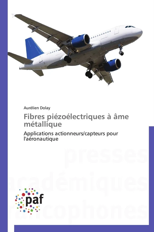 Fibres piézoélectriques à âme métallique: Applications actionneurs/capteurs pour l'aéronautique (Omn.Pres.Franc.)
