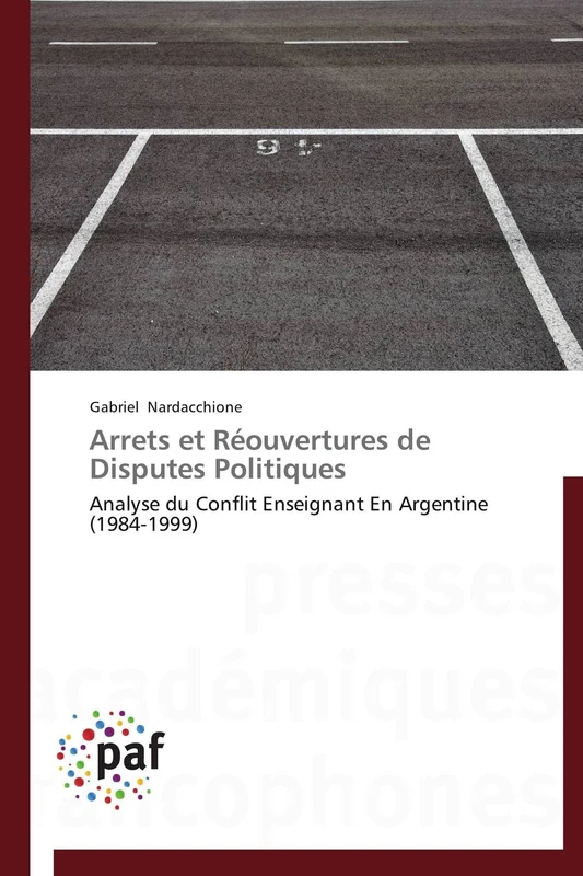 Arrets et Réouvertures de Disputes Politiques: Analyse du Conflit Enseignant En Argentine (1984-1999) (Omn.Pres.Franc.) - Image 1