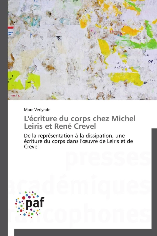 L'écriture du corps chez Michel Leiris et René Crevel: De la représentation à la dissipation, une écriture du corps dans l'œuvre de Leiris et de Crevel (Omn.Pres.Franc.) - Image 1