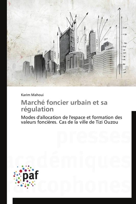 Marché foncier urbain et sa régulation: Modes d'allocation de l'espace et formation des valeurs foncières. Cas de la ville de Tizi Ouzou (Omn.Pres.Franc.)