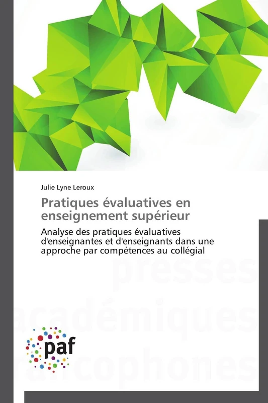 Pratiques évaluatives en enseignement supérieur: Analyse des pratiques évaluatives d'enseignantes et d'enseignants dans une approche par compétences au collégial (Omn.Pres.Franc.)
