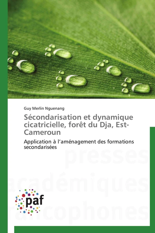 Sécondarisation et dynamique cicatricielle, forêt du Dja, Est-Cameroun: Application à l’aménagement des formations secondarisées (Omn.Pres.Franc.)