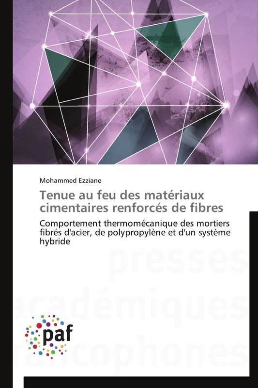 Tenue au feu des matériaux cimentaires renforcés de fibres: Comportement thermomécanique des mortiers fibrés d'acier, de polypropylène et d'un système hybride (Omn.Pres.Franc.)
