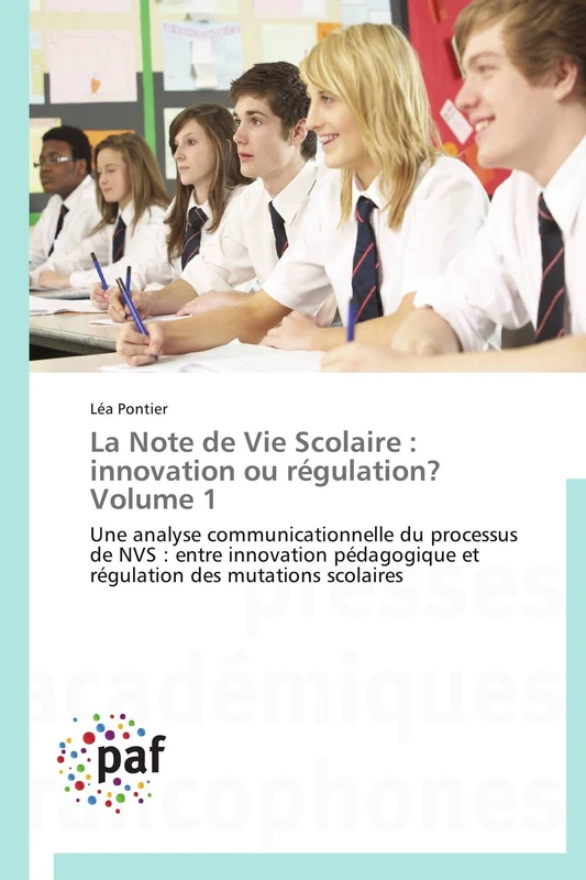 La Note de Vie Scolaire : innovation ou régulation? Volume 1: Une analyse communicationnelle du processus de NVS : entre innovation pédagogique et régulation des mutations scolaires (Omn.Pres.Franc.)