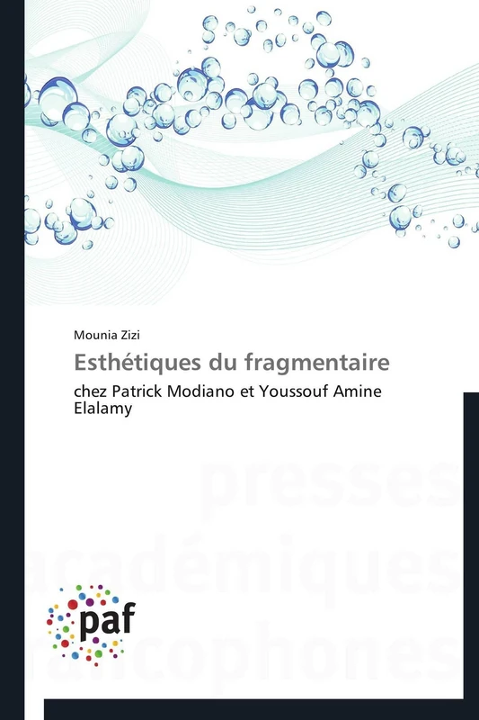 Esthétiques du fragmentaire: chez Patrick Modiano et Youssouf Amine Elalamy (Omn.Pres.Franc.)