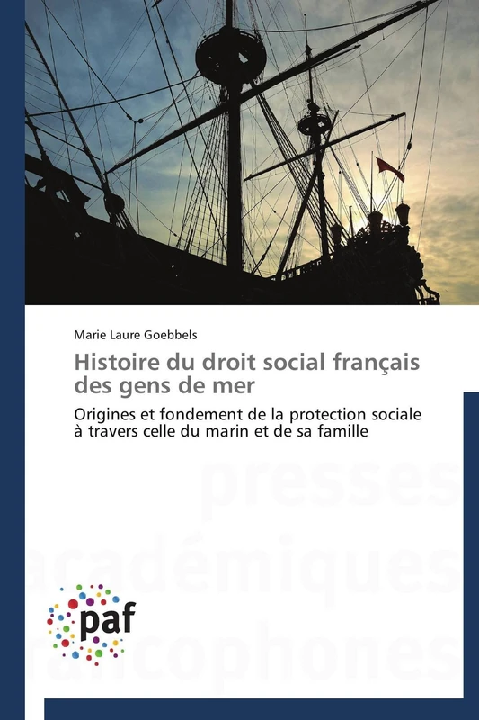 Histoire du droit social français des gens de mer: Origines et fondement de la protection sociale à travers celle du marin et de sa famille (Omn.Pres.Franc.)