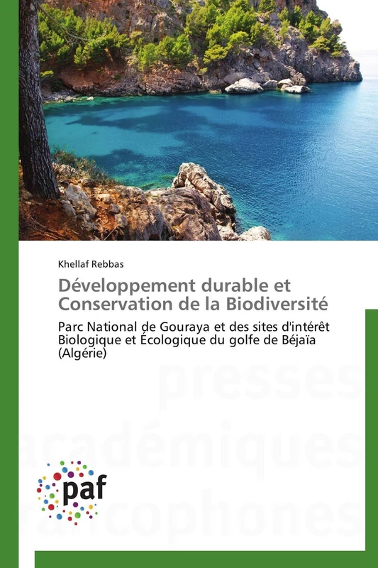 Développement durable et Conservation de la Biodiversité: Parc National de Gouraya et des sites d'intérêt Biologique et Écologique du golfe de Béjaïa (Algérie) (Omn.Pres.Franc.)