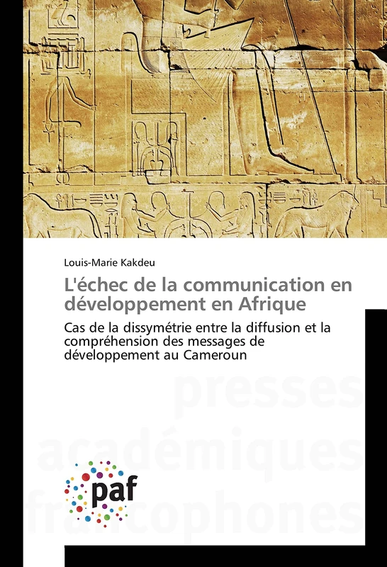 L'échec de la communication en développement en Afrique: Cas de la dissymétrie entre la diffusion et la compréhension des messages de développement au Cameroun