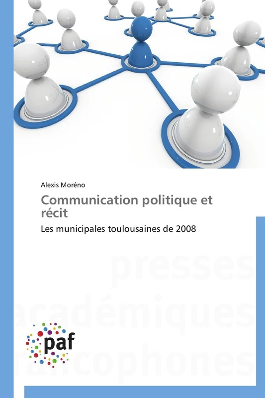 Communication politique et récit: Les municipales toulousaines de 2008 (Omn.Pres.Franc.)