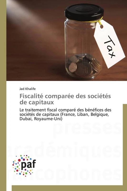 Fiscalité comparée des sociétés de capitaux: Le traitement fiscal comparé des bénéfices des sociétés de capitaux (France, Liban, Belgique, Dubai, Royaume-Uni) (Omn.Pres.Franc.)