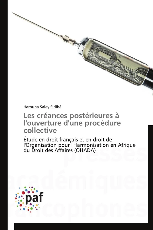 Les créances postérieures à l'ouverture d'une procédure collective: Étude en droit français et en droit de l'Organisation pour l'Harmonisation en ... Droit des Affaires (OHADA) (Omn.Pres.Franc.)