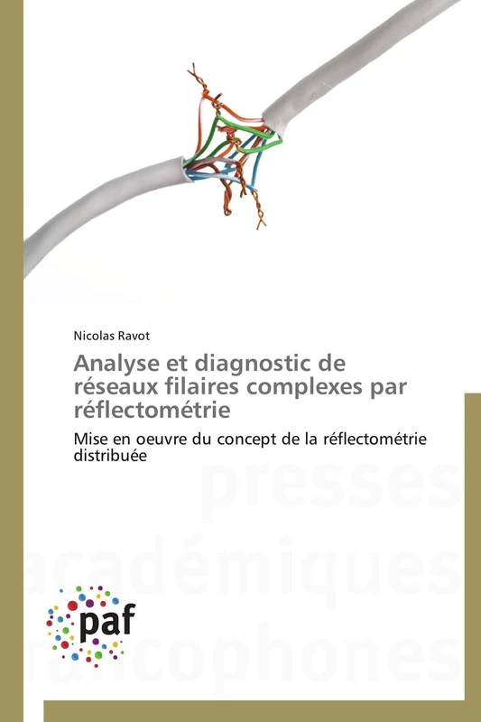 Analyse et diagnostic de réseaux filaires complexes par réflectométrie: Mise en oeuvre du concept de la réflectométrie distribuée (Omn.Pres.Franc.)