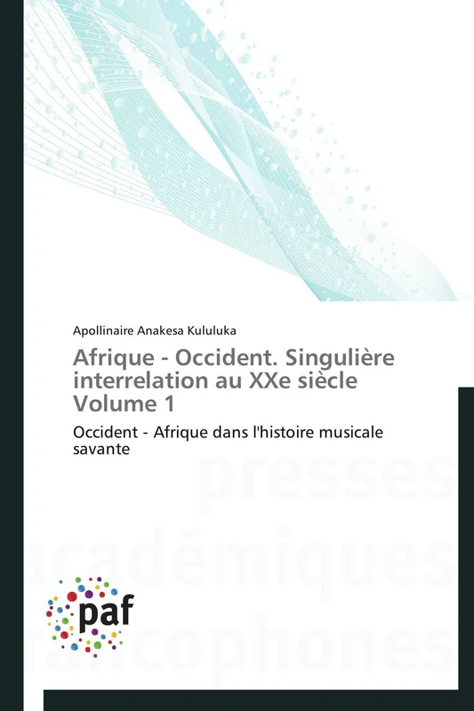 Afrique - Occident. Singulière interrelation au XXe siècle Volume 1: Occident - Afrique dans l'histoire musicale savante (Omn.Pres.Franc.)