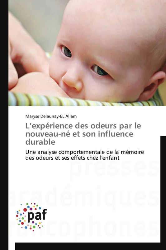 L’expérience des odeurs par le nouveau-né et son influence durable: Une analyse comportementale de la mémoire des odeurs et ses effets chez l'enfant (Omn.Pres.Franc.)