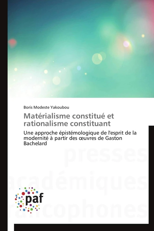 Matérialisme constitué et rationalisme constituant: Une approche épistémologique de l'esprit de la modernité à partir des œuvres de Gaston Bachelard (Omn.Pres.Franc.) - Image 1