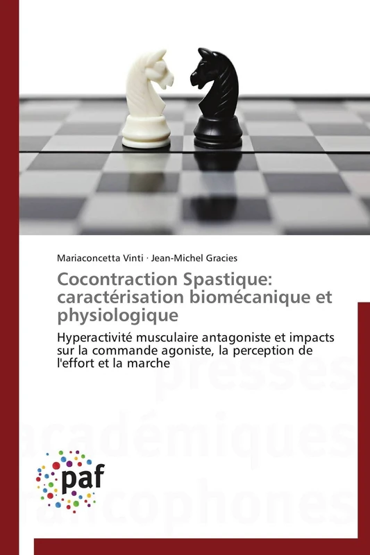 Cocontraction Spastique: caractérisation biomécanique et physiologique: Hyperactivité musculaire antagoniste et impacts sur la commande agoniste, la ... de l'effort et la marche (Omn.Pres.Franc.)