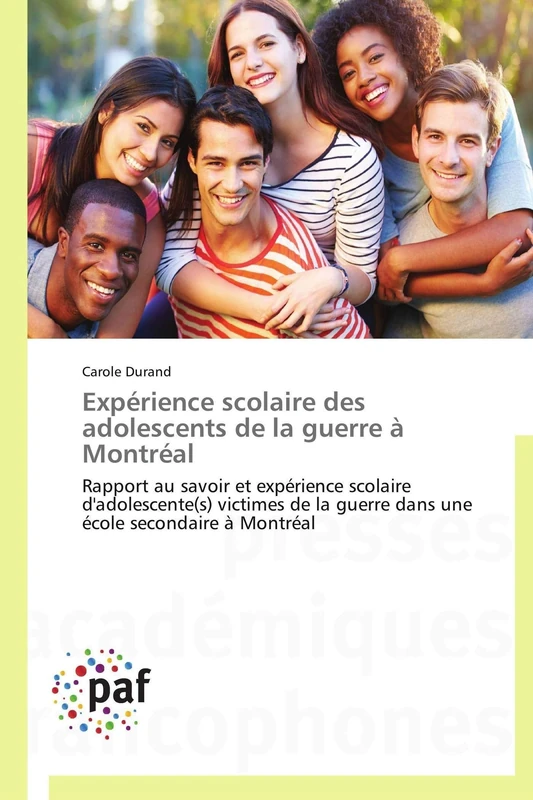 Expérience scolaire des adolescents de la guerre à Montréal: Rapport au savoir et expérience scolaire d'adolescente(s) victimes de la guerre dans une école secondaire à Montréal (Omn.Pres.Franc.)