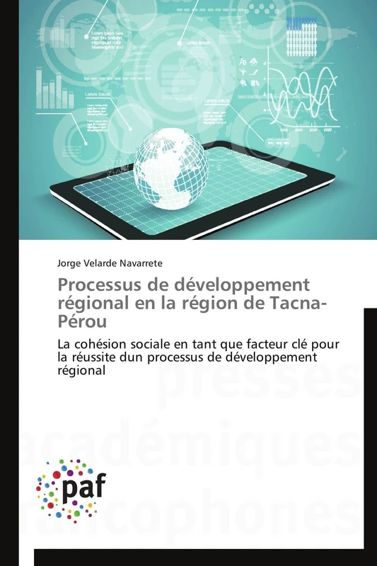 Processus de développement régional en la région de Tacna-Pérou: La cohésion sociale en tant que facteur clé pour la réussite dun processus de développement régional (Omn.Pres.Franc.)