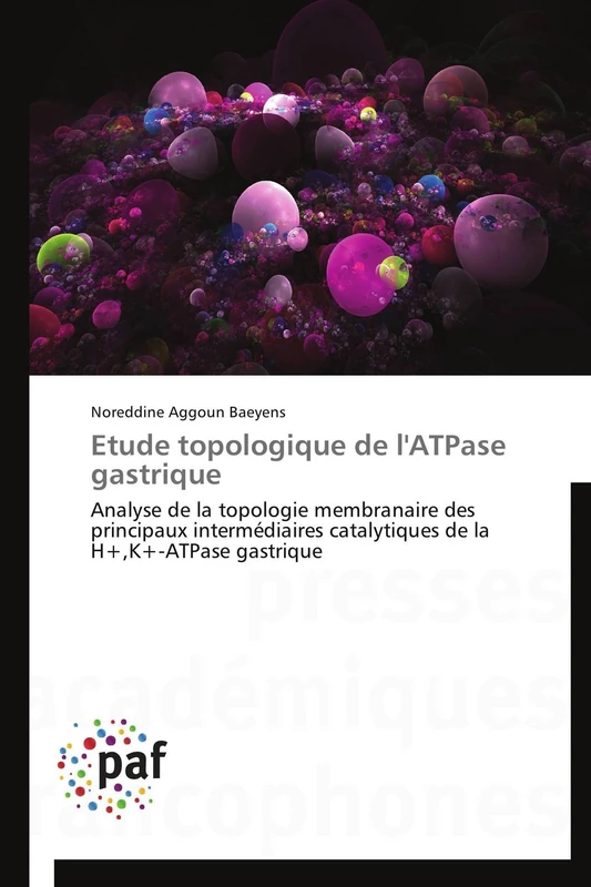 Etude topologique de l'ATPase gastrique: Analyse de la topologie membranaire des principaux intermédiaires catalytiques de la H+,K+-ATPase gastrique (Omn.Pres.Franc.)