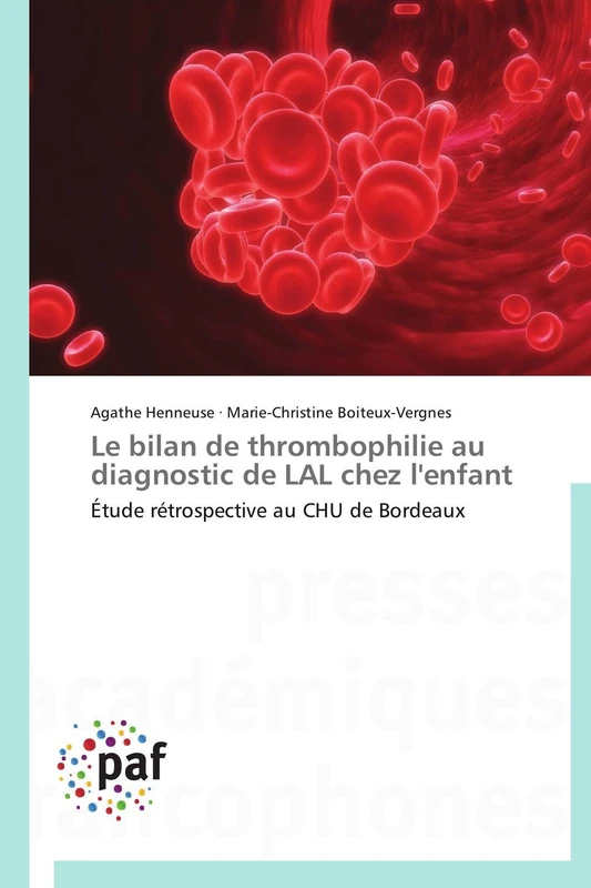 Le bilan de thrombophilie au diagnostic de LAL chez l'enfant: Étude rétrospective au CHU de Bordeaux (Omn.Pres.Franc.)