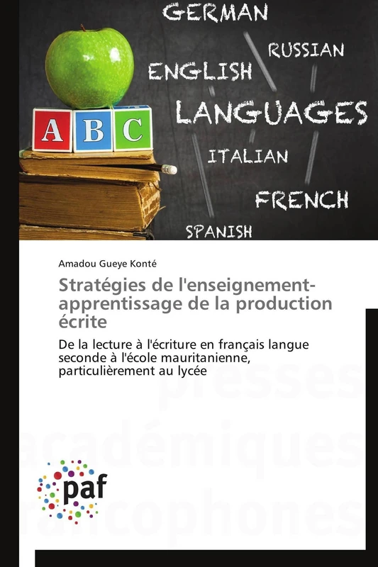 Stratégies de l'enseignement-apprentissage de la production écrite: De la lecture à l'écriture en français langue seconde à l'école mauritanienne, particulièrement au lycée (Omn.Pres.Franc.)
