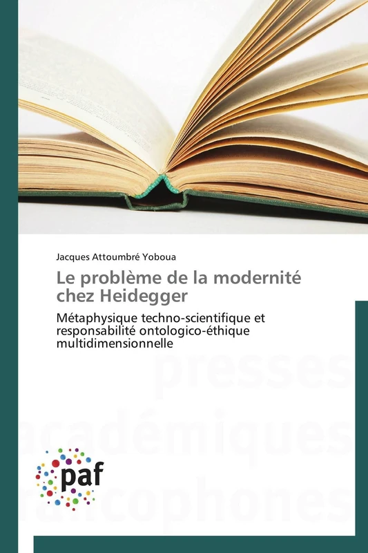 Le problème de la modernité chez Heidegger: Métaphysique techno-scientifique et responsabilité ontologico-éthique multidimensionnelle (Omn.Pres.Franc.)
