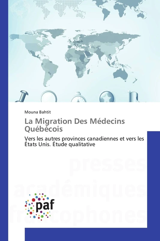 La Migration Des Médecins Québécois: Vers les autres provinces canadiennes et vers les États Unis. Étude qualitative (Omn.Pres.Franc.)
